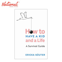 How to Have a Kid and a Life: A Survival Guide by Ericka...