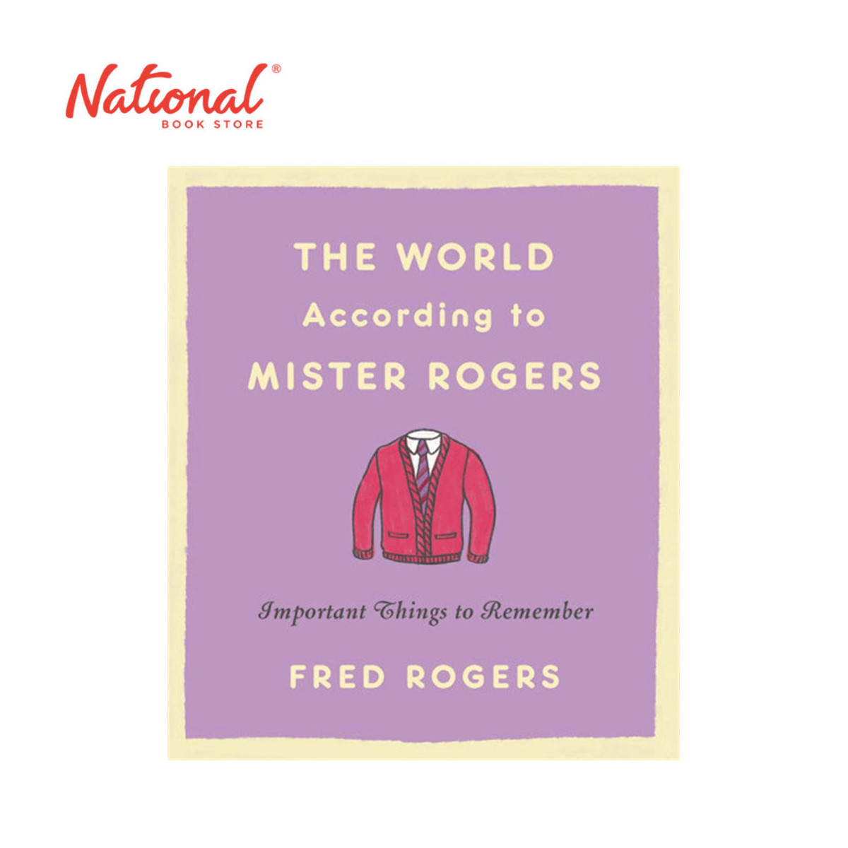The World According to Mister Rogers: Important Things to Remember by Fred Rogers - Hardcover
