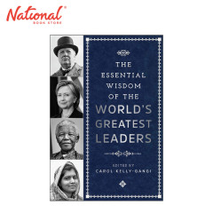 The Essential Wisdom of the World's Greatest Leaders by...
