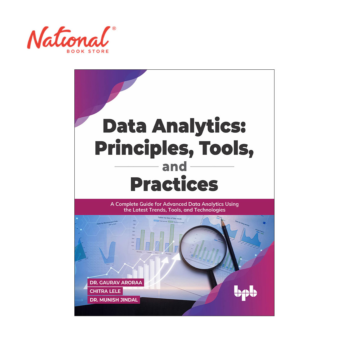 Data Analytics: Principles, Tools, and Practices by Dr. Gaurav Aroraa - Trade Paperback - College