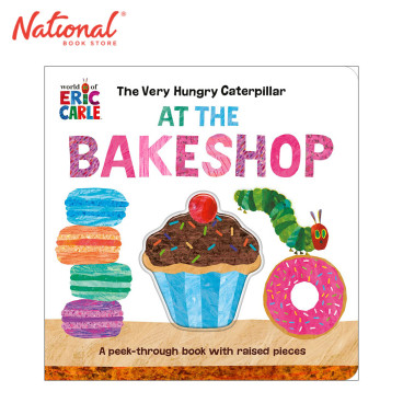 The Very Hungry Caterpillar At The Bakeshop: A Peek Through Book With Raised Pieces By Eric Carle