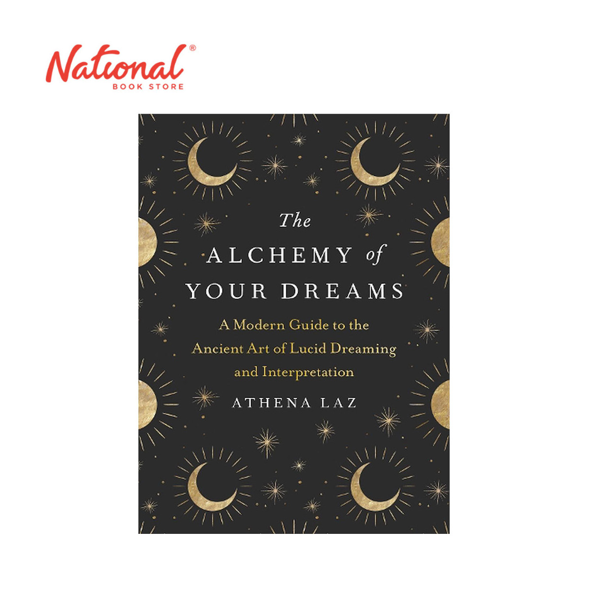 The Alchemy of Your Dreams : A Modern Guide to the Ancient Art of Lucid Dreaming by Athena Laz