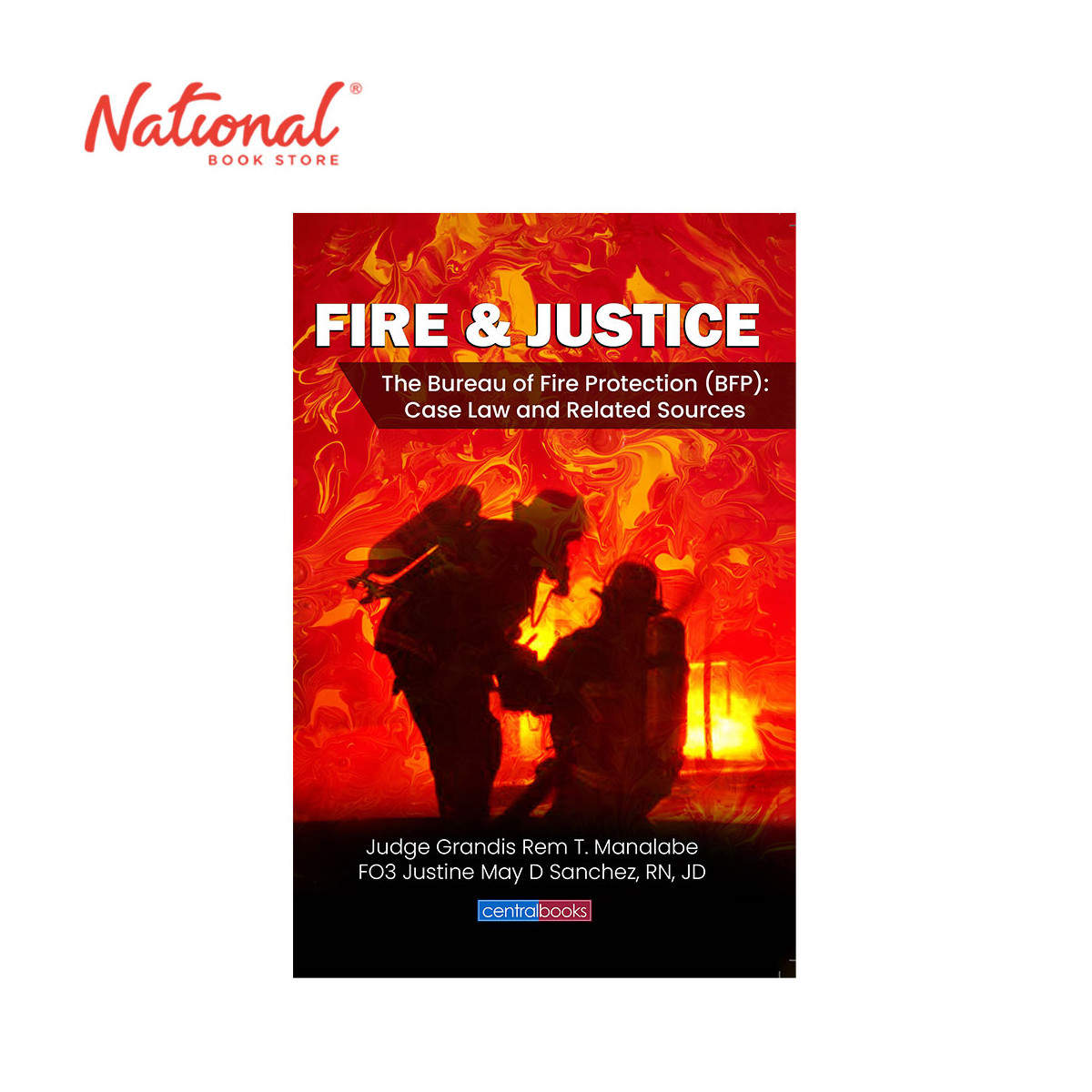 Fire & Justice by Judge Grandis Rem Manalabe and FO3 Justine May Sanchez, RN, JD - Trade Paperback