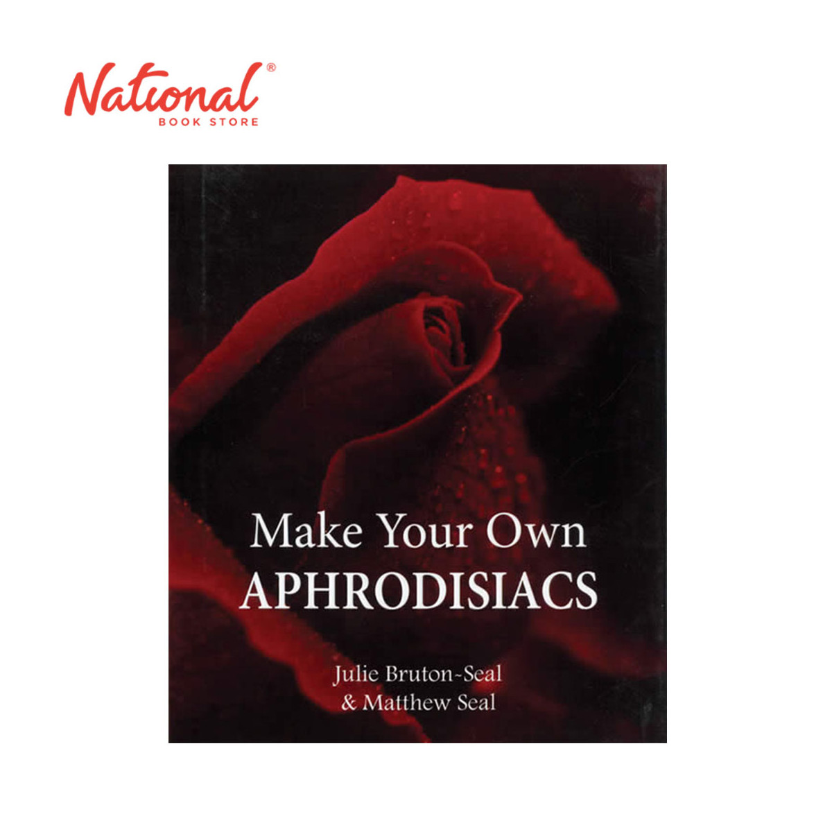 Make Your Own Aphrodisiacs by Julie Bruton-Seal and Matthew Seal - Hardcover - Health & Fitness