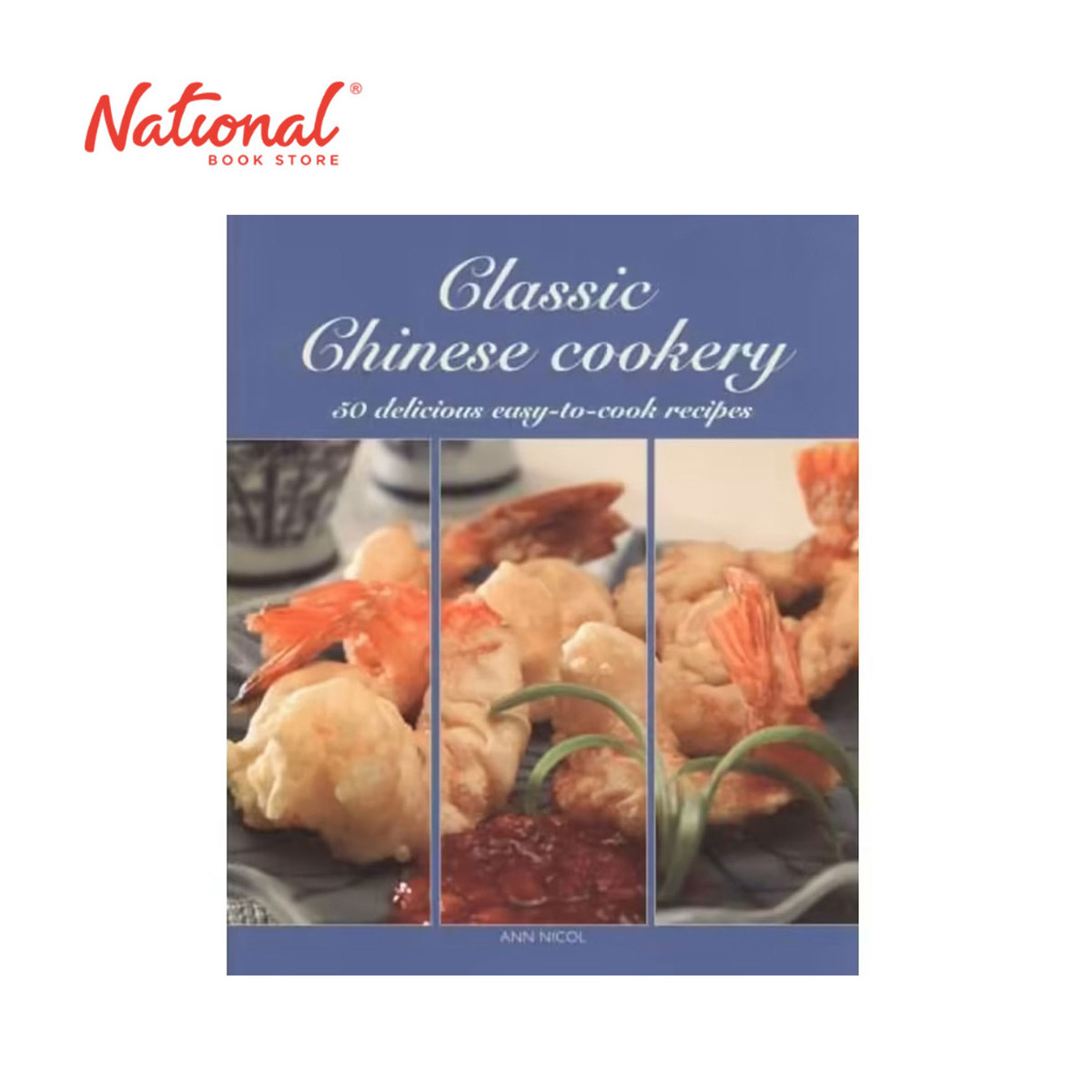Classic Chinese Cookery (50 Delicious Easy-to-Cook Recipes) by Ann Nicol - Cookbook