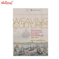 WEAVING CULTURE:  THE INVENTION OF COLONIAL ART AND CULTURE IN THE PHILIPPINE, 1565-1850
