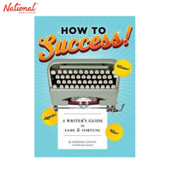 HOW TO SUCCESS!: A WRITER'S GUIDE TO FAME AND FORTUNE...