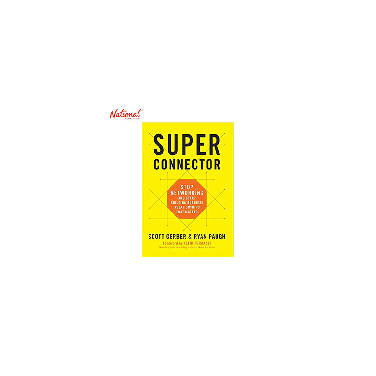 SUPERCONNECTOR: STOP NETWORKING AND START BUILDING BUSINESS RELATIONSHIPS THAT MATTER HARDCOVER