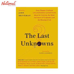 LAST UNKNOWNS: DEEP, ELEGANT, PROFOUND UNANSWERED QUESTIONS ABOUT THE UNIVERSE, THE MIND, THE FUTURE OF CIVILIZATION, AND THE M