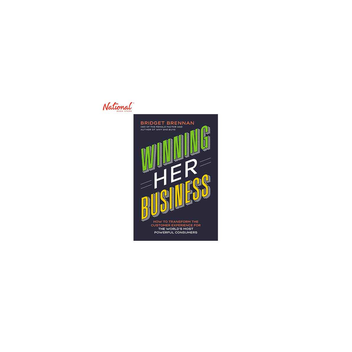 WINNING HER BUSINESS: HOW TO TRANSFORM THE CUSTOMER EXPERIENCE FOR THE WORLD'S MOST POWERFUL CONSUMERS TRADE PAPERBACK