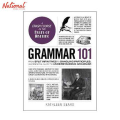 GRAMMAR 101: FROM SPLIT INFINITIVES TO DANGLING PARTICIPLES, AN ESSENTIAL GUIDE