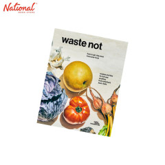 Waste Not : How To Get The Most From Your Food HARDCOVER