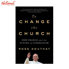 TO CHANGE THE CHURCH: POPE FRANCIS AND THE FUTURE OF...
