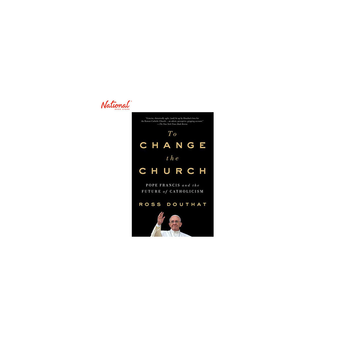 TO CHANGE THE CHURCH: POPE FRANCIS AND THE FUTURE OF CATHOLICISM HARDCOVER