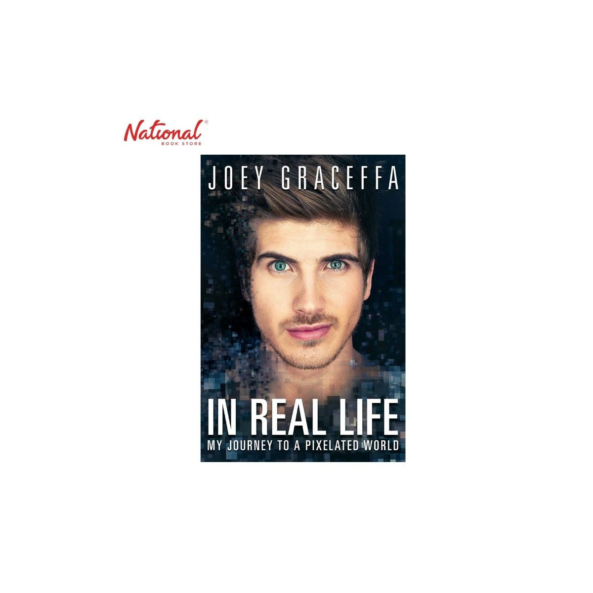 In Real Life: My Journey to a Pixelated World Trade Paperback by Joey Graceffa