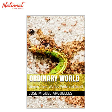 Ordinary World: Stories from Worlds Wide and Small Trade Paperback by Jose Miguel Arguelles